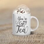 You are my Cup of Tea Mug